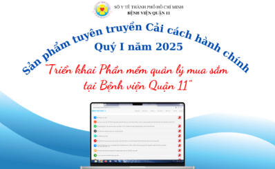 Sản phẩm tuyên truyền Cải cách hành chính quý I năm 2025: “ Triển khai Phần mềm quản lý mua sắm tại Bệnh viện Quận 11”